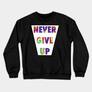 Never Give Up Crewneck Sweatshirt